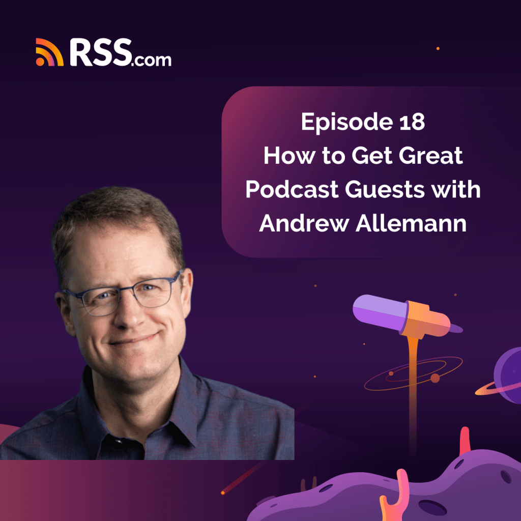 Episode 18 - How to Get Great Podcast Guests with Andrew Allemann