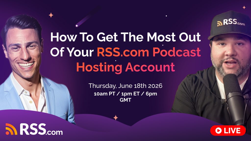 how to get the most out of your rss.com podcast hosting account